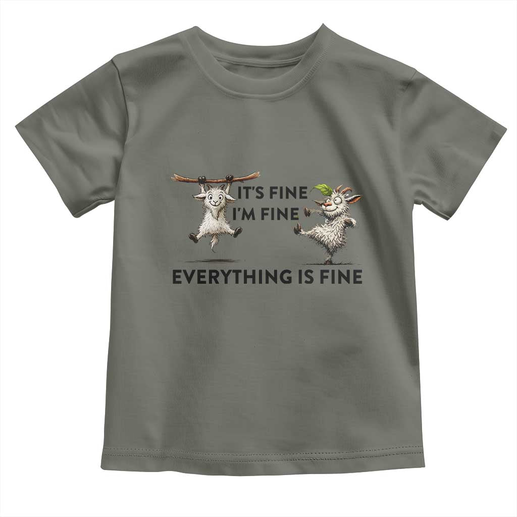It Is Fine I Am Fine Everything Is Fine Toddler T Shirt Funny Goat Lover Gift TS12 Military Green Print Your Wear