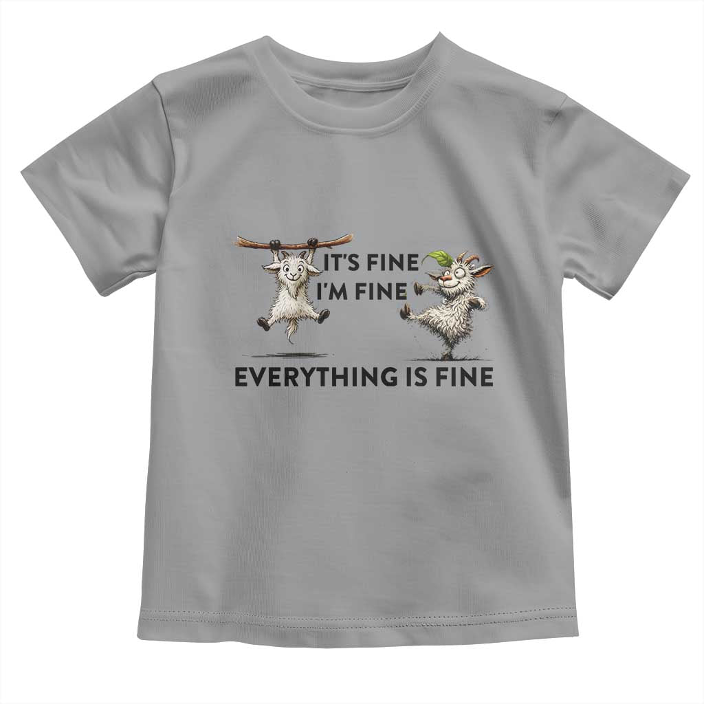 It Is Fine I Am Fine Everything Is Fine Toddler T Shirt Funny Goat Lover Gift TS12 Sport Gray Print Your Wear
