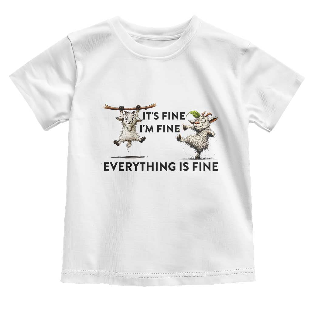 It Is Fine I Am Fine Everything Is Fine Toddler T Shirt Funny Goat Lover Gift TS12 White Print Your Wear