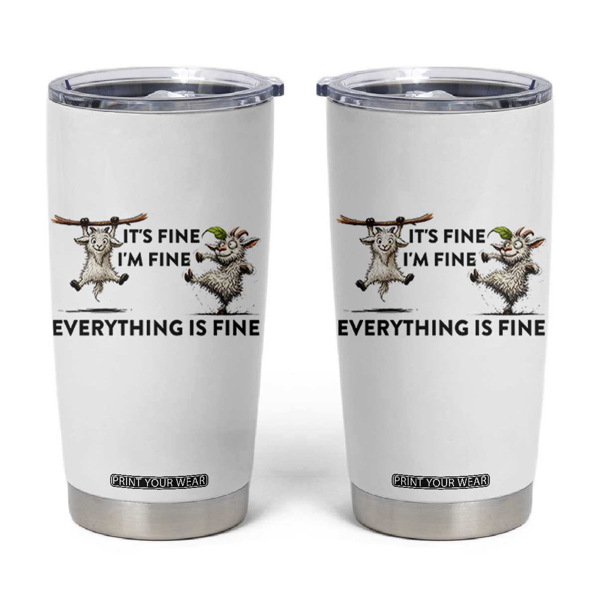 It Is Fine I Am Fine Everything Is Fine Tumbler Cup Funny Goat Lover Gift TS12 White Print Your Wear