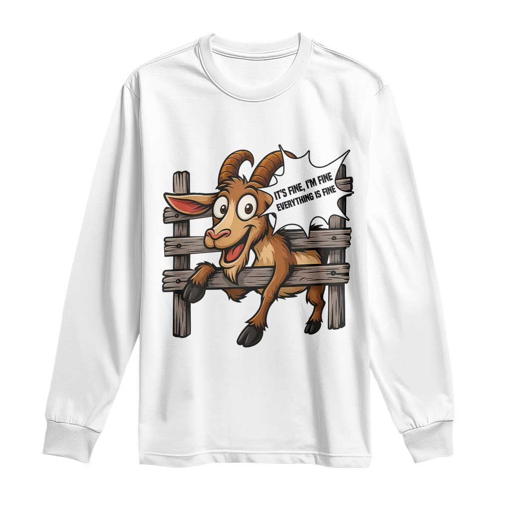 Funny Goat Long Sleeve Shirt It Is Fine I Am Fine Everything Is Fine TS12 White Print Your Wear