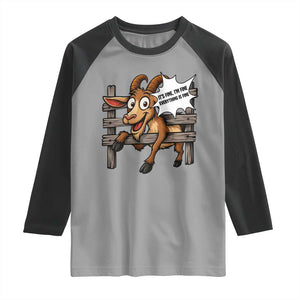 Funny Goat Raglan Shirt It Is Fine I Am Fine Everything Is Fine TS12 Sport Gray Black Print Your Wear