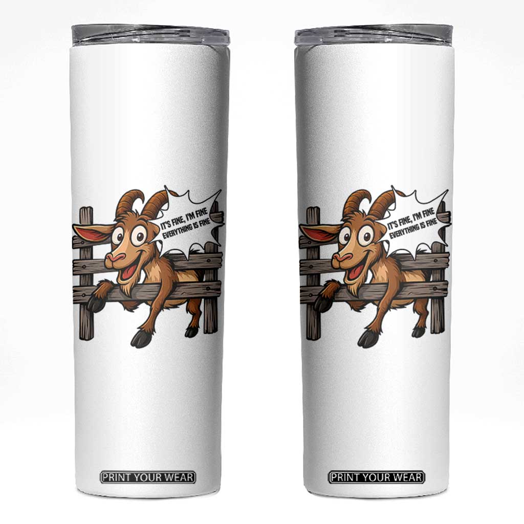 Funny Goat Skinny Tumbler It Is Fine I Am Fine Everything Is Fine TS12 White Print Your Wear