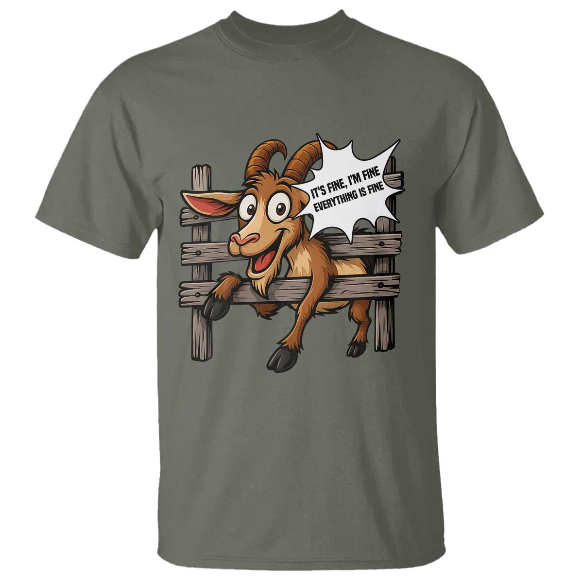 Funny Goat T Shirt It Is Fine I Am Fine Everything Is Fine TS12 Military Green Print Your Wear