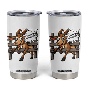 Funny Goat Tumbler Cup It Is Fine I Am Fine Everything Is Fine TS12 White Print Your Wear