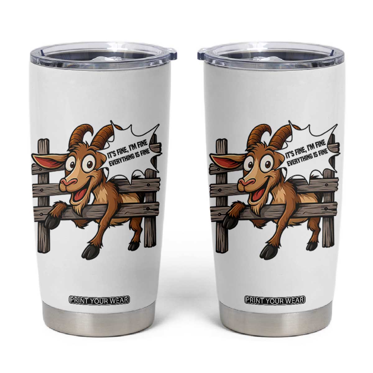 Funny Goat Tumbler Cup It Is Fine I Am Fine Everything Is Fine TS12 White Print Your Wear