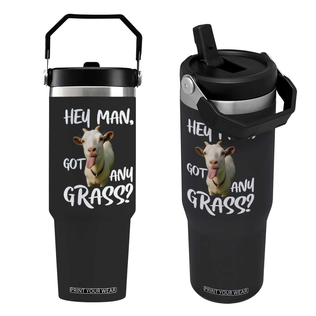 Hey Man Got Any Grass Flip Straw Tumbler Funny Goat Stoner Gift TS12 One Size: 30 oz Black Print Your Wear