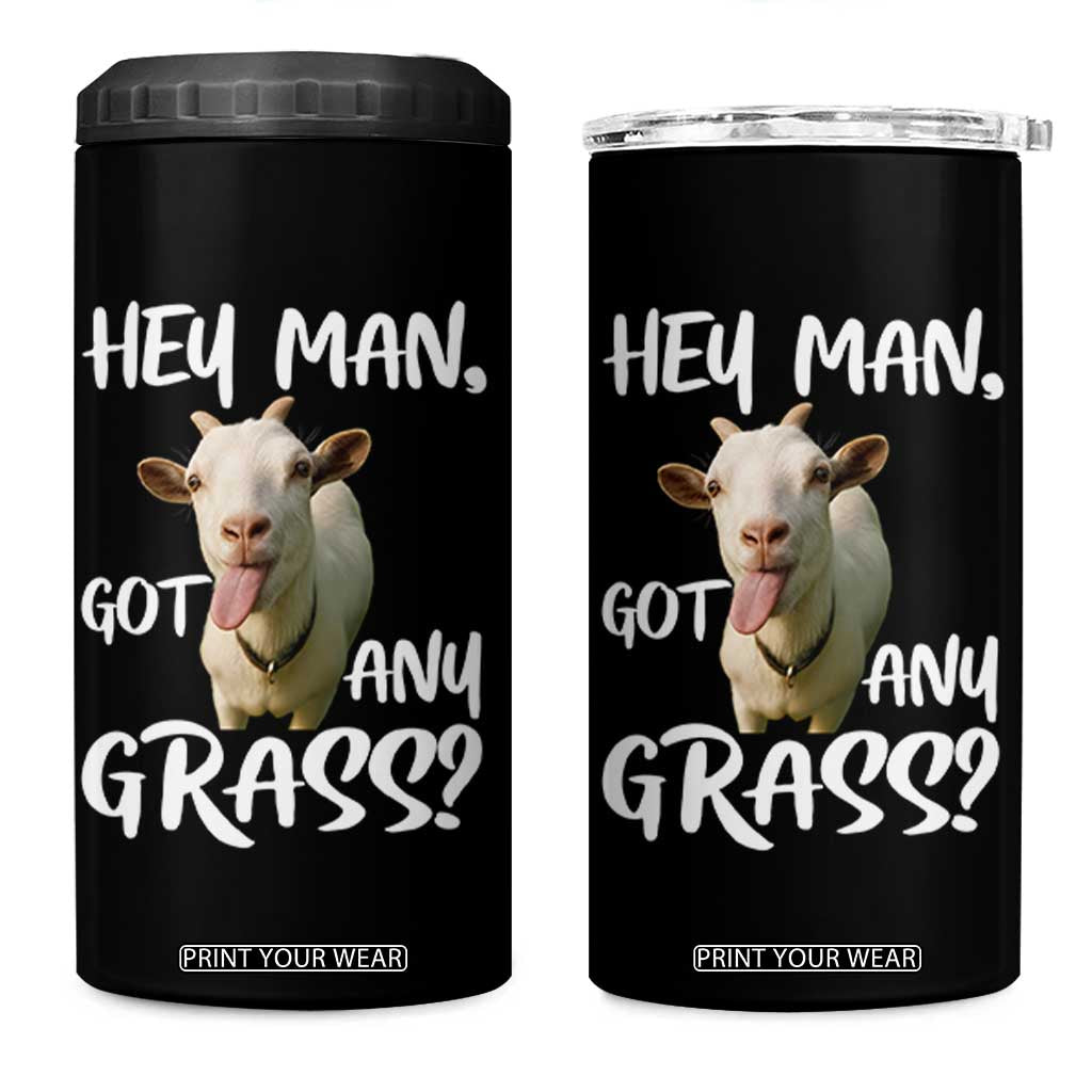 Hey Man Got Any Grass 4 in 1 Can Cooler Tumbler Funny Goat Stoner Gift TS12 One Size: 16 oz Black Print Your Wear