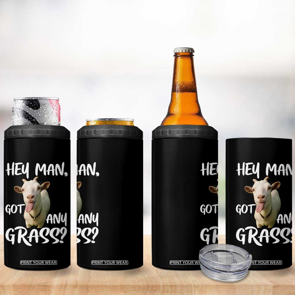 Hey Man Got Any Grass 4 in 1 Can Cooler Tumbler Funny Goat Stoner Gift TS12 Print Your Wear