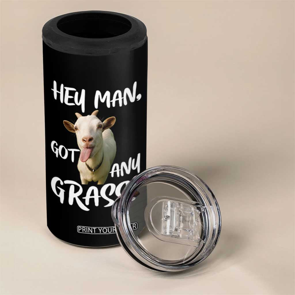 Hey Man Got Any Grass 4 in 1 Can Cooler Tumbler Funny Goat Stoner Gift TS12 Print Your Wear
