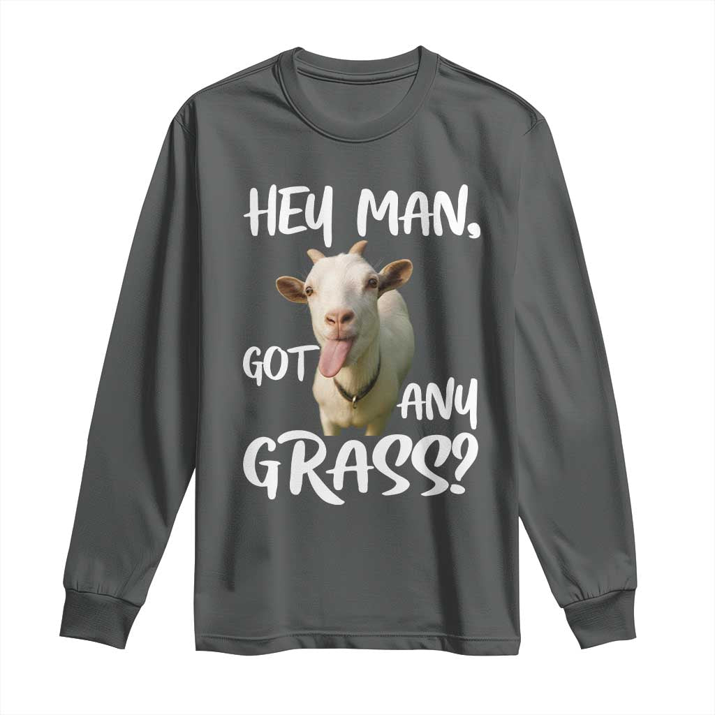 Hey Man Got Any Grass Long Sleeve Shirt Funny Goat Stoner Gift TS12 Dark Heather Print Your Wear