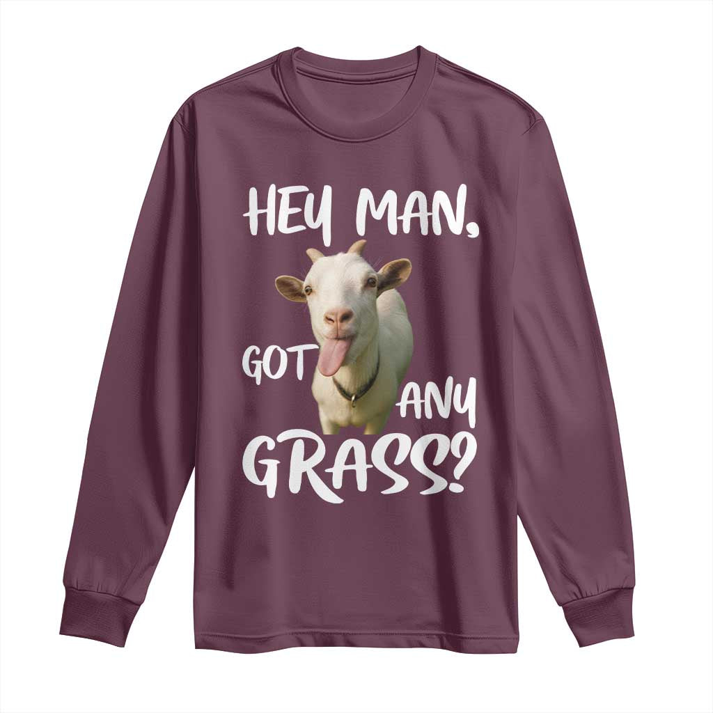 Hey Man Got Any Grass Long Sleeve Shirt Funny Goat Stoner Gift TS12 Maroon Print Your Wear