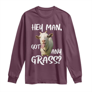 Hey Man Got Any Grass Long Sleeve Shirt Funny Goat Stoner Gift TS12 Maroon Print Your Wear