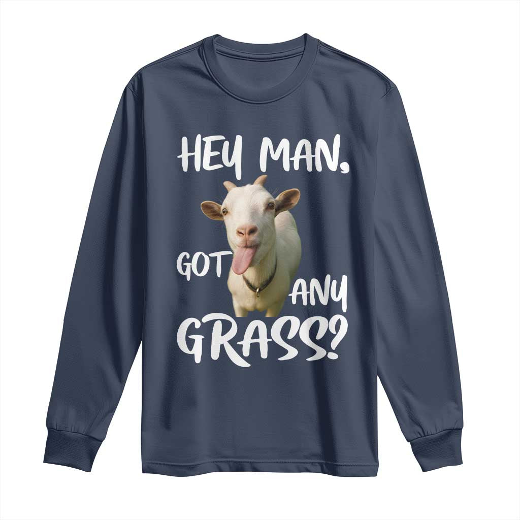 Hey Man Got Any Grass Long Sleeve Shirt Funny Goat Stoner Gift TS12 Navy Print Your Wear