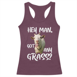 Hey Man Got Any Grass Racerback Tank Top Funny Goat Stoner Gift TS12 Maroon Print Your Wear
