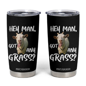 Hey Man Got Any Grass Tumbler Cup Funny Goat Stoner Gift TS12 Black Print Your Wear