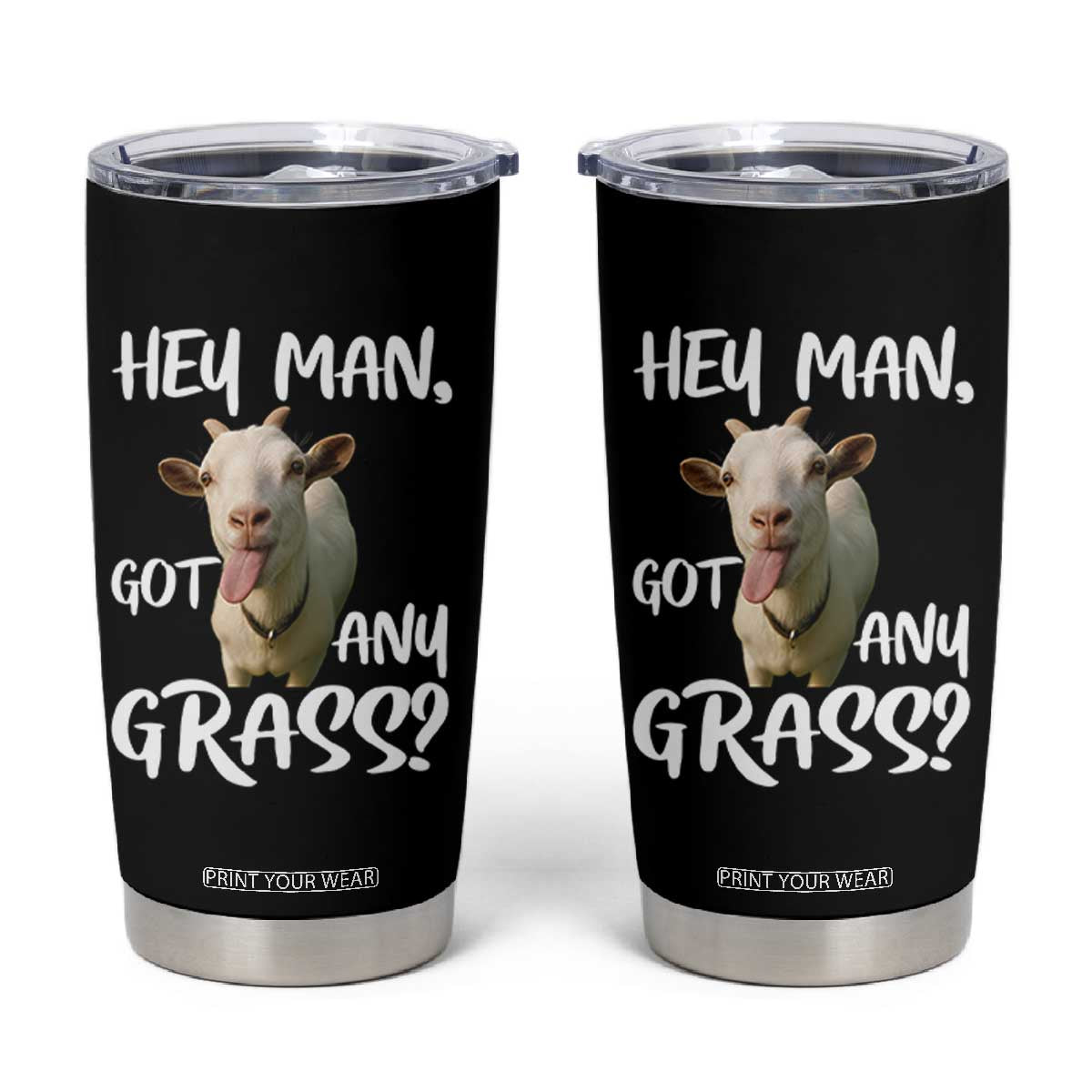 Hey Man Got Any Grass Tumbler Cup Funny Goat Stoner Gift TS12 Black Print Your Wear