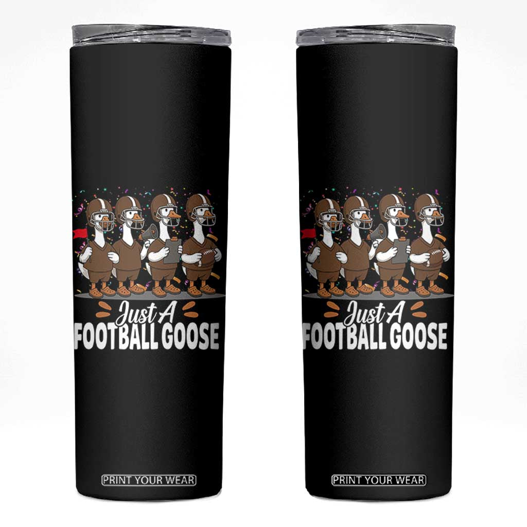 Just A Football Goose Skinny Tumbler Animal Sports Fan Gift TS12 Black Print Your Wear