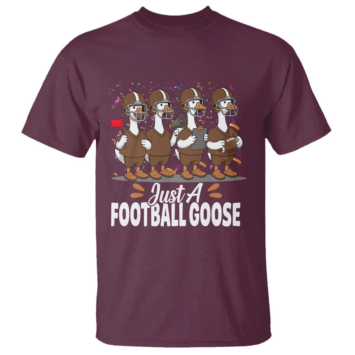 Just A Football Goose T Shirt Animal Sports Fan Gift TS12 Maroon Print Your Wear
