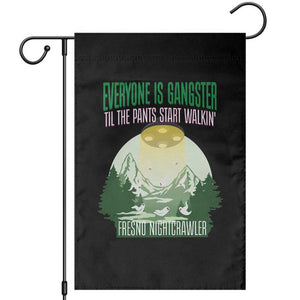 Fresno Nightcrawler Garden Flag Everyone Is Gangster Til The Pants Start Walkin TS12 Black Print Your Wear