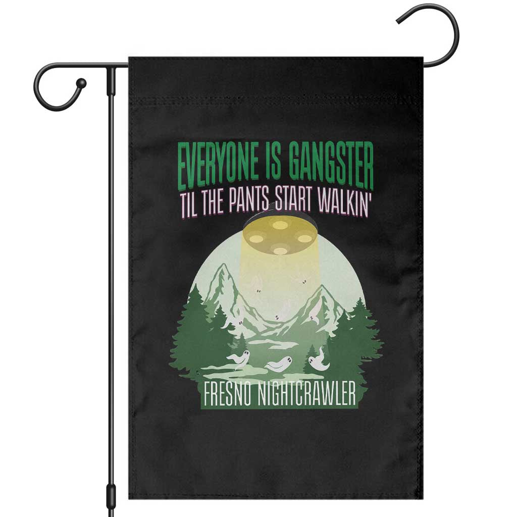 Fresno Nightcrawler Garden Flag Everyone Is Gangster Til The Pants Start Walkin TS12 Black Print Your Wear