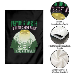 Fresno Nightcrawler Garden Flag Everyone Is Gangster Til The Pants Start Walkin TS12 Print Your Wear