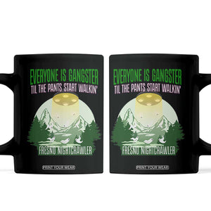 Fresno Nightcrawler Coffee Mug Everyone Is Gangster Til The Pants Start Walkin TS12 Black Print Your Wear