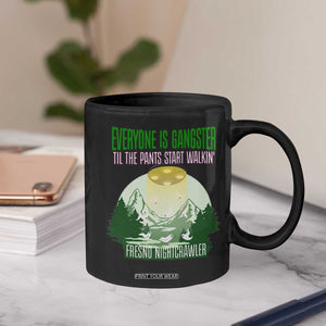 Fresno Nightcrawler Coffee Mug Everyone Is Gangster Til The Pants Start Walkin TS12 Print Your Wear