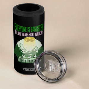 Fresno Nightcrawler 4 in 1 Can Cooler Tumbler Everyone Is Gangster Til The Pants Start Walkin TS12 Print Your Wear