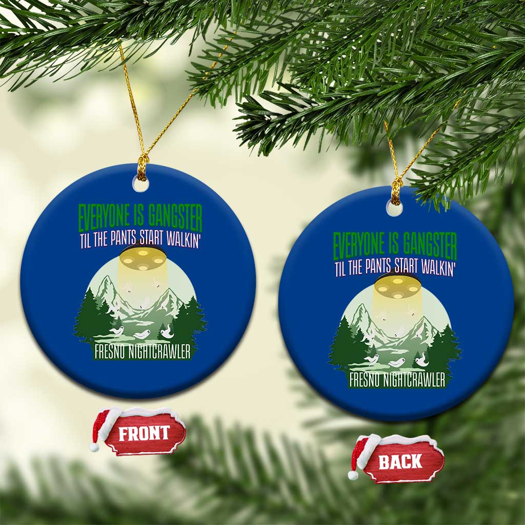 Fresno Nightcrawler Ceramic Ornament Everyone Is Gangster Til The Pants Start Walkin TS12 1pc Blue Print Your Wear
