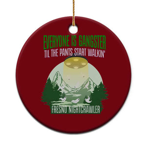 Fresno Nightcrawler Ceramic Ornament Everyone Is Gangster Til The Pants Start Walkin TS12 1pc Red Print Your Wear
