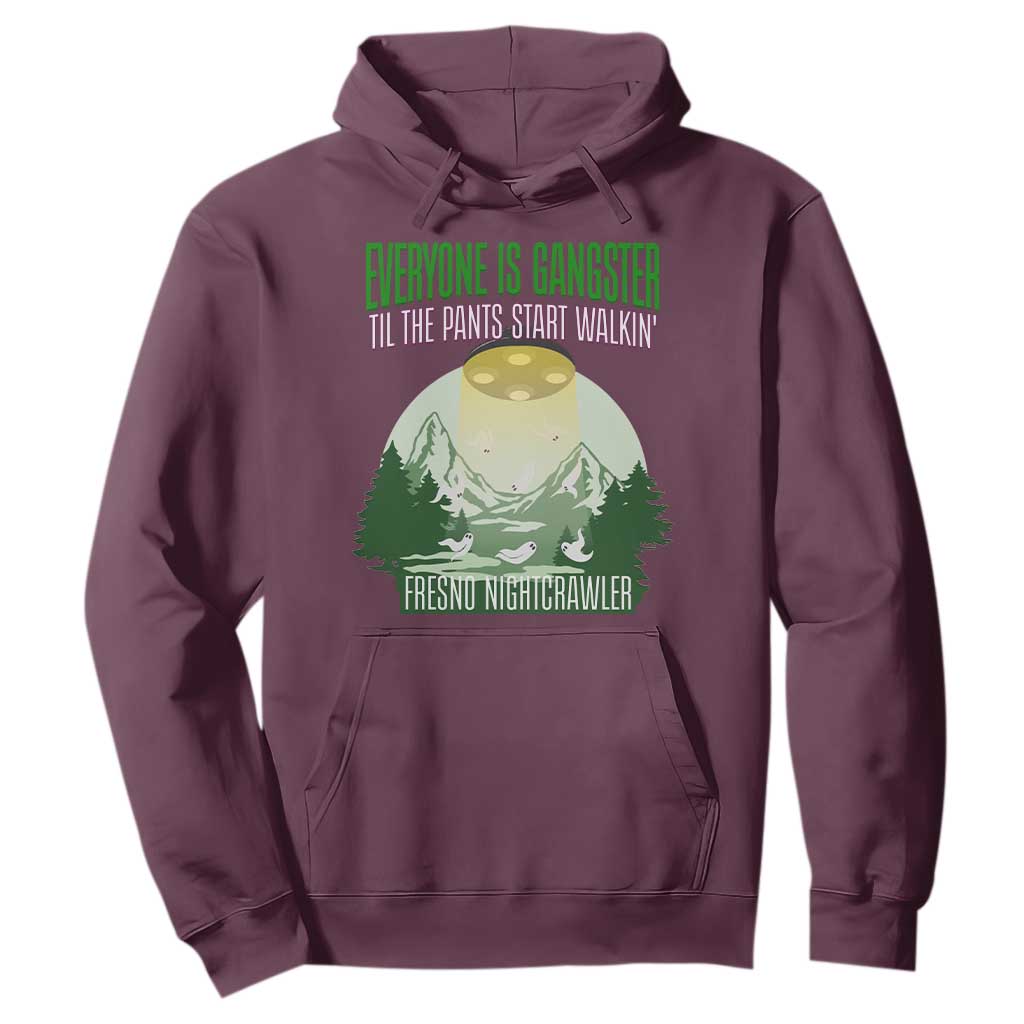 Fresno Nightcrawler Hoodie Everyone Is Gangster Til The Pants Start Walkin TS12 Maroon Print Your Wear