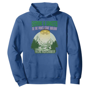 Fresno Nightcrawler Hoodie Everyone Is Gangster Til The Pants Start Walkin TS12 Royal Blue Print Your Wear