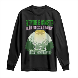 Fresno Nightcrawler Long Sleeve Shirt Everyone Is Gangster Til The Pants Start Walkin TS12 Black Print Your Wear