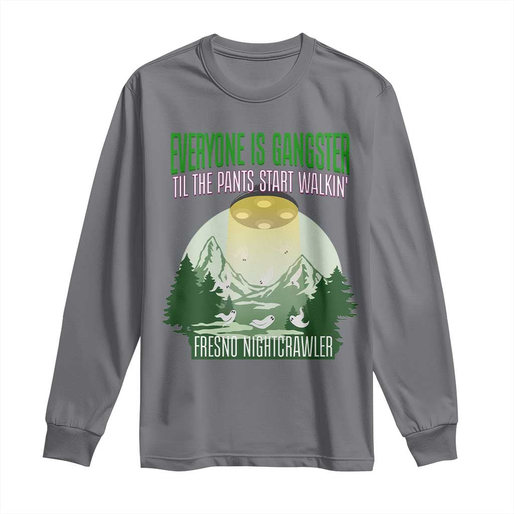 Fresno Nightcrawler Long Sleeve Shirt Everyone Is Gangster Til The Pants Start Walkin TS12 Charcoal Print Your Wear