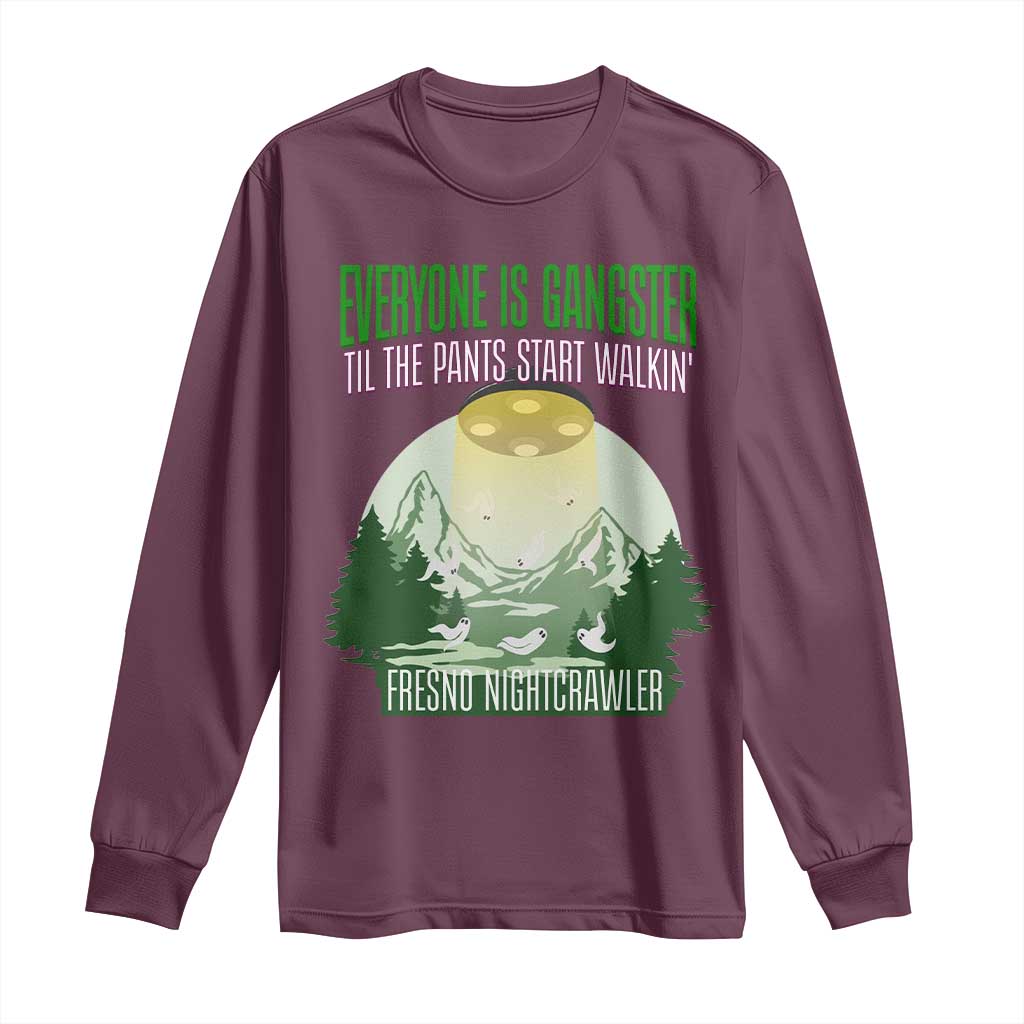 Fresno Nightcrawler Long Sleeve Shirt Everyone Is Gangster Til The Pants Start Walkin TS12 Maroon Print Your Wear