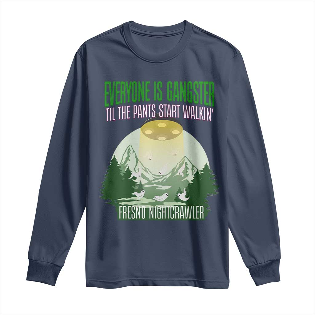 Fresno Nightcrawler Long Sleeve Shirt Everyone Is Gangster Til The Pants Start Walkin TS12 Navy Print Your Wear