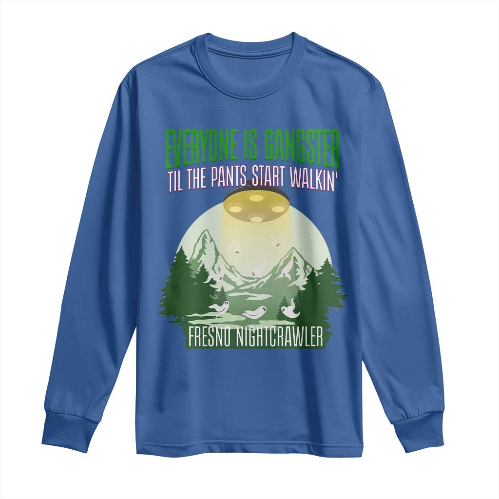 Fresno Nightcrawler Long Sleeve Shirt Everyone Is Gangster Til The Pants Start Walkin TS12 Royal Blue Print Your Wear