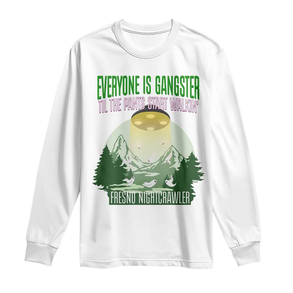 Fresno Nightcrawler Long Sleeve Shirt Everyone Is Gangster Til The Pants Start Walkin TS12 White Print Your Wear