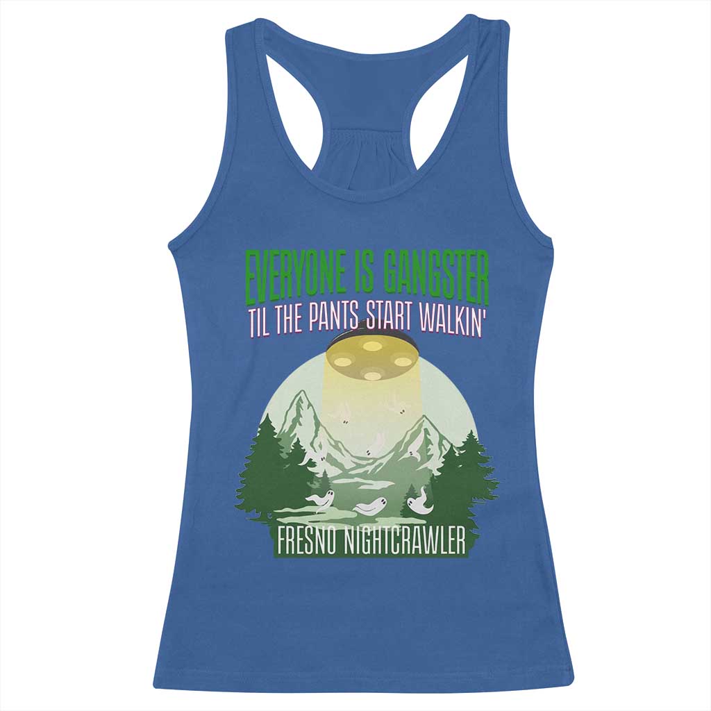 Fresno Nightcrawler Racerback Tank Top Everyone Is Gangster Til The Pants Start Walkin TS12 Royal Blue Print Your Wear
