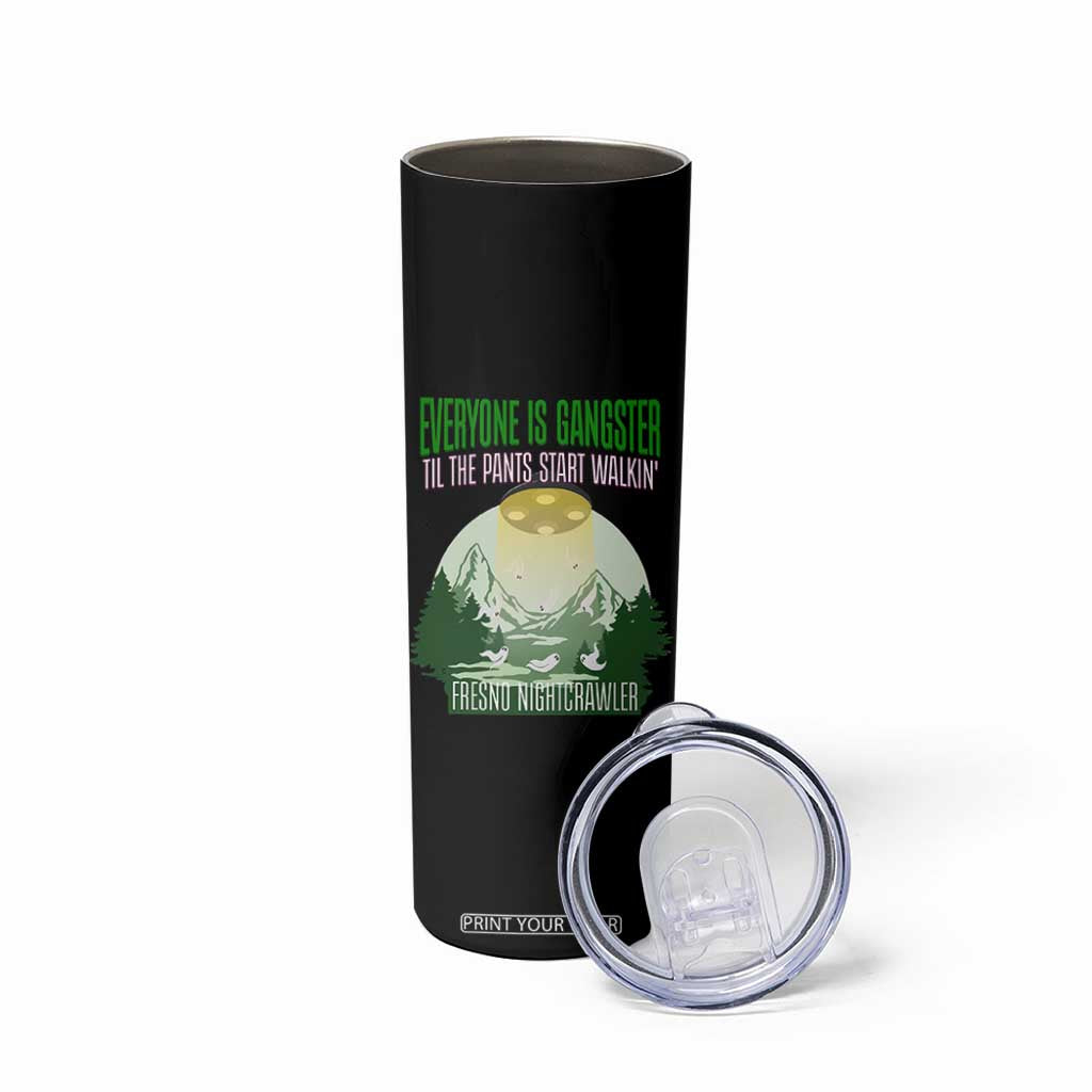 Fresno Nightcrawler Skinny Tumbler Everyone Is Gangster Til The Pants Start Walkin TS12 Print Your Wear