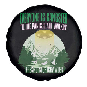 Fresno Nightcrawler Spare Tire Cover Everyone Is Gangster Til The Pants Start Walkin TS12 Print Your Wear