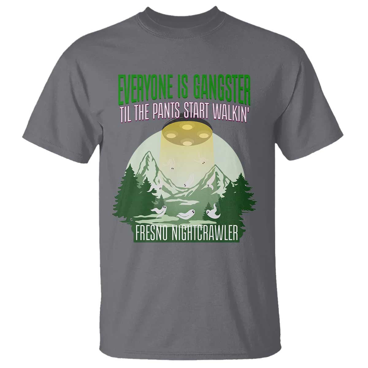 Fresno Nightcrawler T Shirt Everyone Is Gangster Til The Pants Start Walkin TS12 Charcoal Print Your Wear