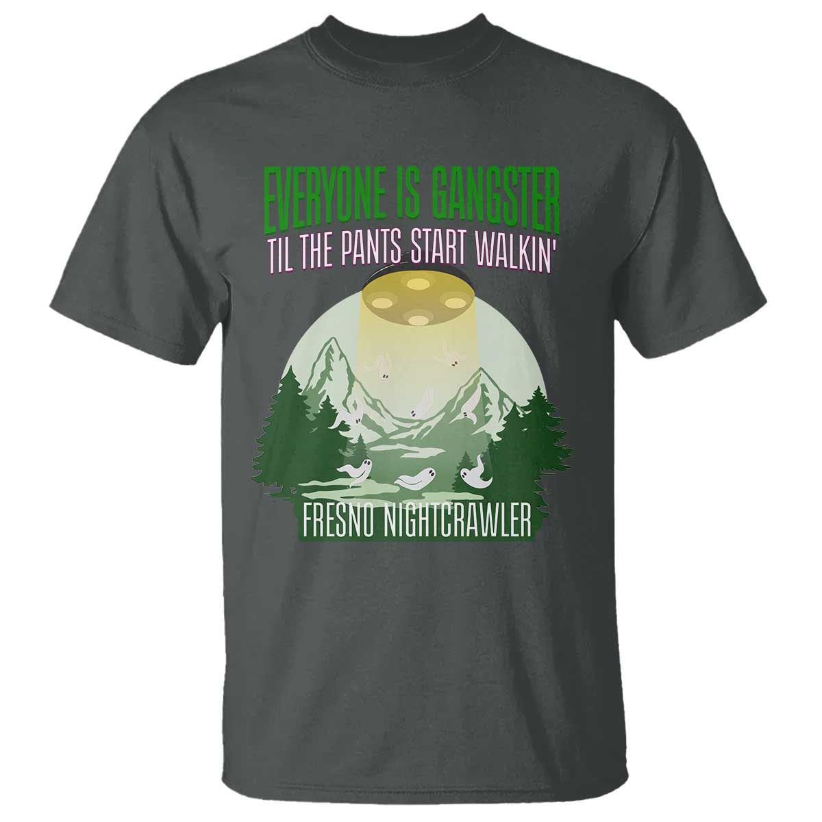 Fresno Nightcrawler T Shirt Everyone Is Gangster Til The Pants Start Walkin TS12 Dark Heather Print Your Wear