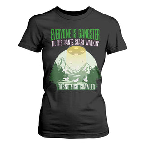 Fresno Nightcrawler T Shirt For Women Everyone Is Gangster Til The Pants Start Walkin TS12 Black Print Your Wear