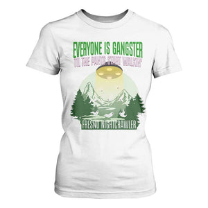 Fresno Nightcrawler T Shirt For Women Everyone Is Gangster Til The Pants Start Walkin TS12 White Print Your Wear