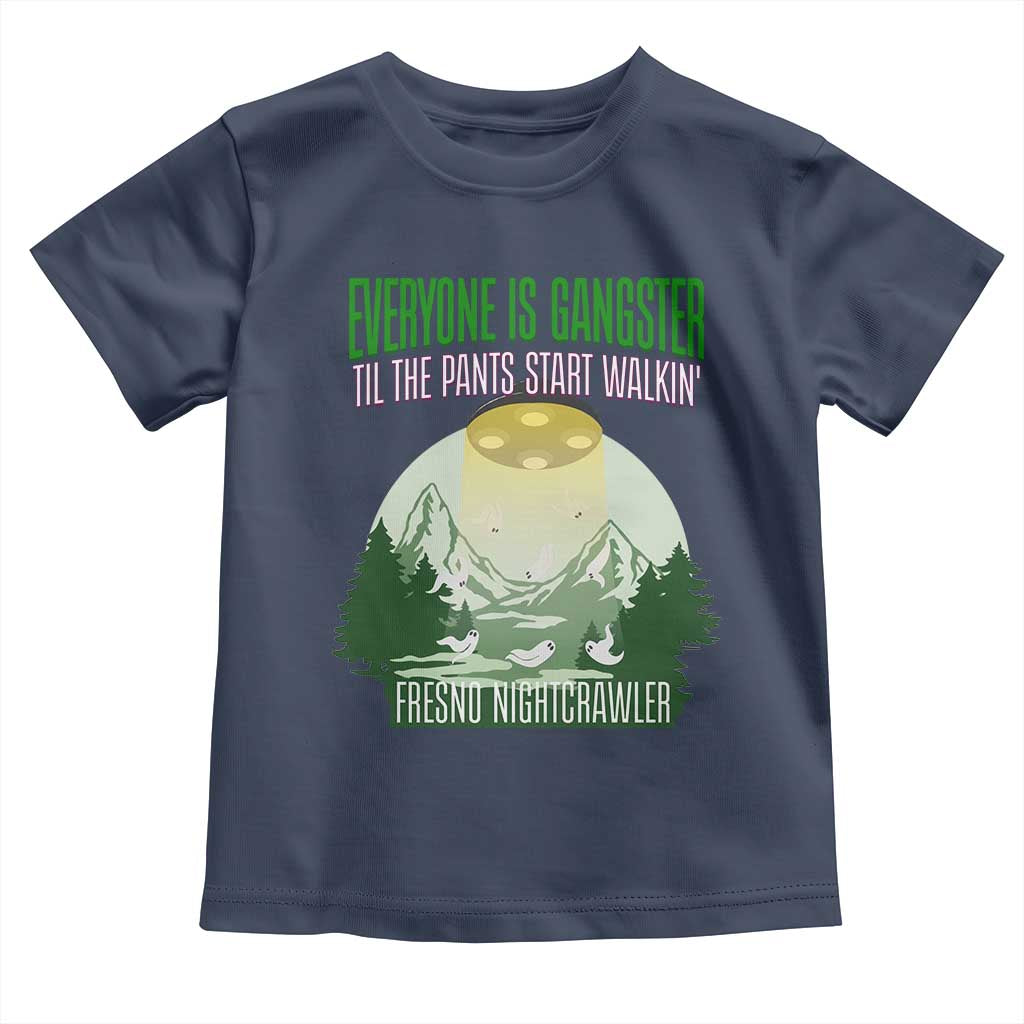 Fresno Nightcrawler Toddler T Shirt Everyone Is Gangster Til The Pants Start Walkin TS12 Navy Print Your Wear