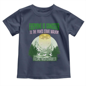 Fresno Nightcrawler Toddler T Shirt Everyone Is Gangster Til The Pants Start Walkin TS12 Navy Print Your Wear