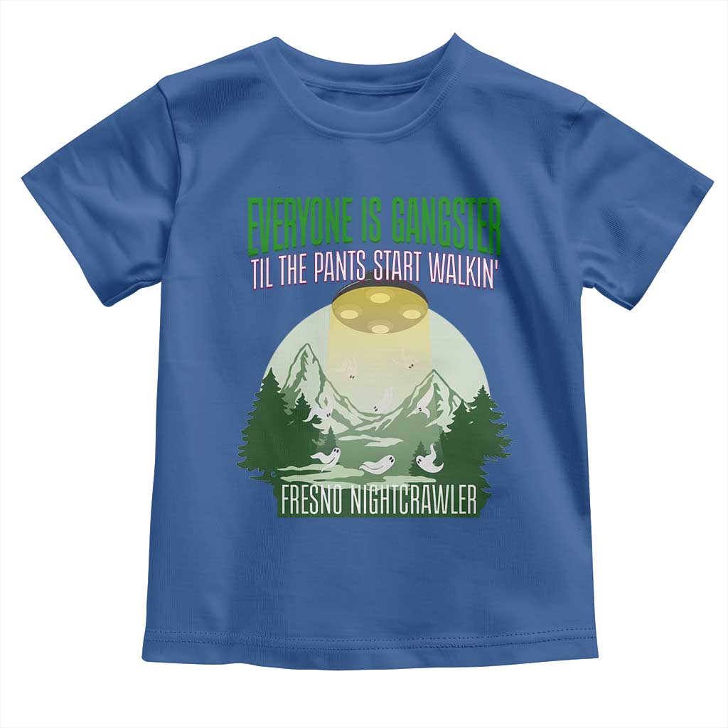 Fresno Nightcrawler Toddler T Shirt Everyone Is Gangster Til The Pants Start Walkin TS12 Royal Blue Print Your Wear