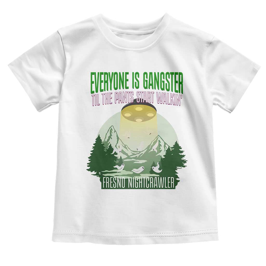 Fresno Nightcrawler Toddler T Shirt Everyone Is Gangster Til The Pants Start Walkin TS12 White Print Your Wear